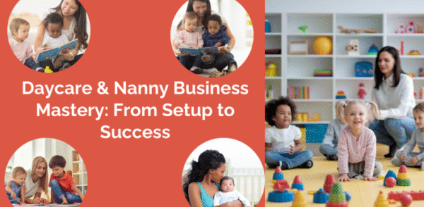 Daycare & Nanny Business Mastery
