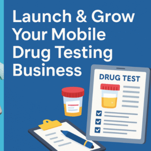 Launch & Grow Your Mobile Drug Testing Business