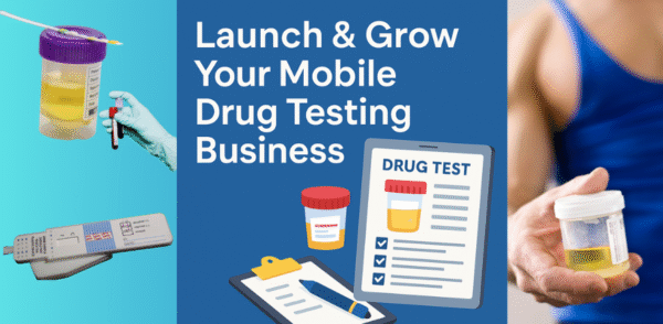 Launch & Grow Your Mobile Drug Testing Business